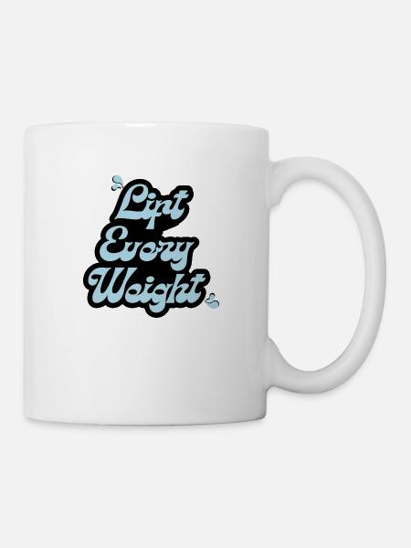 Lift Every Weight - Tasse - Weiß