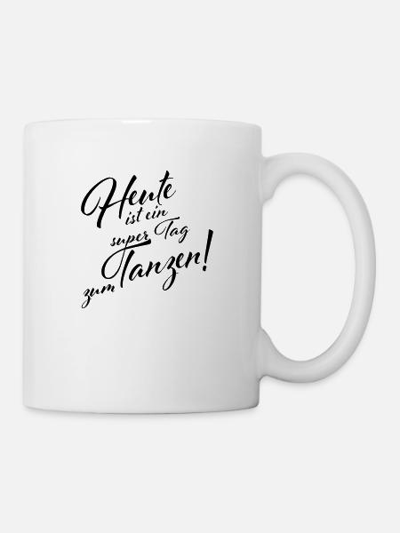 Heute ist ein super Tag zum Tanzen - Tasse - Weiß