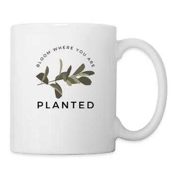 blühe, wo du gepflanzt bist - Tasse - Weiß - Rechts