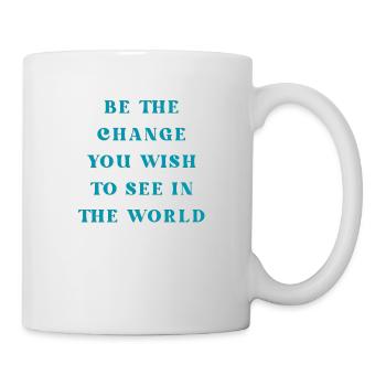 Be the change you wish to see in the world - Tasse - Weiß - Rechts