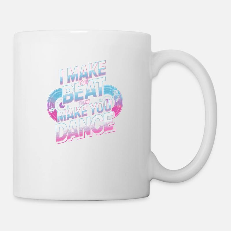 I MAKE THE BEAT THAT MAKE YOU DANCE - Mug - white