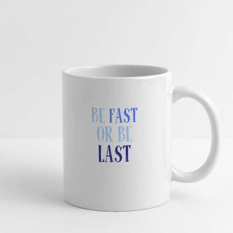 Be fast or be last - Sei schnell oder sei Letzter Mug