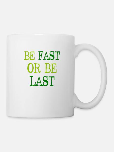 Be fast or be last - Sei schnell oder sei Letzter - Tasse - Weiß