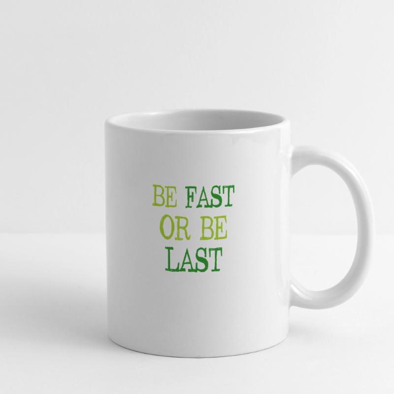Be fast or be last - Sei schnell oder sei Letzter Mug