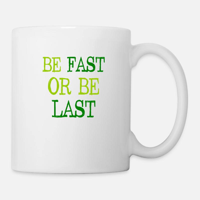 Be fast or be last - Sei schnell oder sei Letzter - Tasse - Weiß