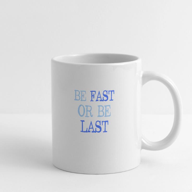 Be fast or be last - Sei schnell oder sei Letzter Mug