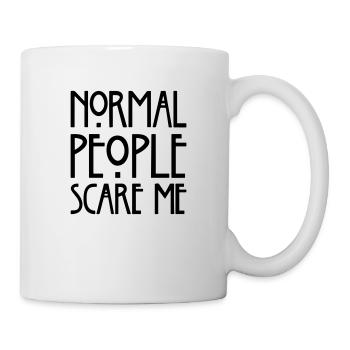 Normale Menschen machen mir Angst. - Tasse - Weiß - Rechts