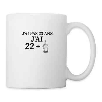 Anniversaire 23 ans . J'ai pas 23 ans j'ai 22+ - Mug blanc - blanc - Droite