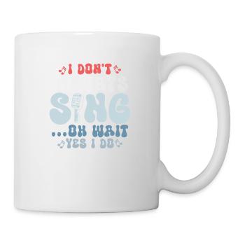 I Don't Always Sing...Oh Wait Yes I do Singer Sing - Tasse - Weiß - Rechts