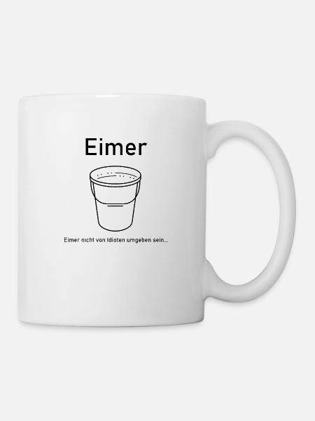 Eimer keine Idioten - Tasse - Weiß