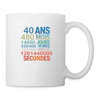 40 Ans – 480 Mois, 14600 Jours...Secondes - Tasse - Weiß - Rechts