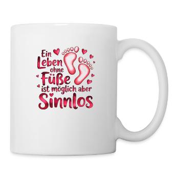 Leben ohne Füße möglich aber sinnlos - Tasse - Weiß - Rechts