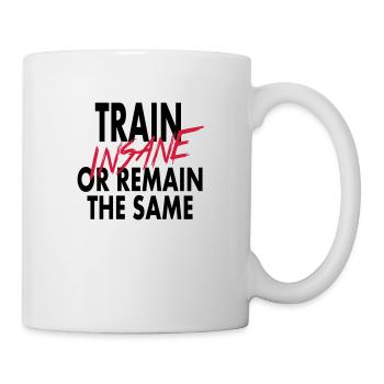 Train Insane Or Remain - Tasse - Weiß - Rechts