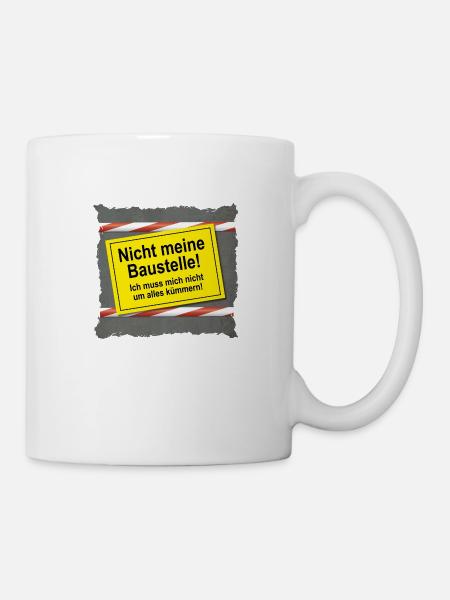 Nicht meine Baustelle - Tasse - Weiß