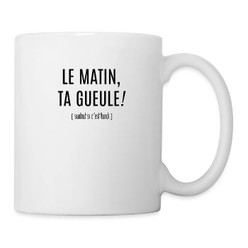Le matin, ta gueule! - Mug blanc - blanc - Droite