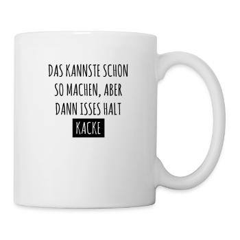 Das kannste schon so machen, dann isses halt kacke - Tasse - Weiß - Rechts
