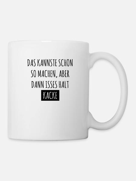 Das kannste schon so machen, dann isses halt kacke - Tasse - Weiß