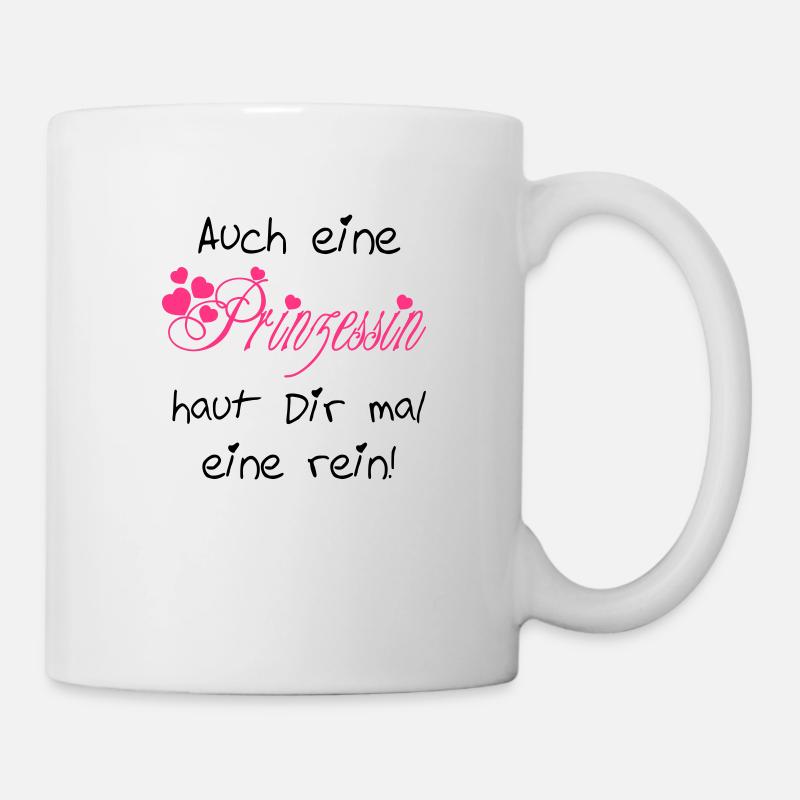 Auch eine Prinzessin haut Dir mal eine rein - Tasse - Weiß