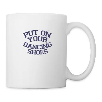 Zieh deine Tanzschuhe an Party - Tasse - Weiß - Rechts