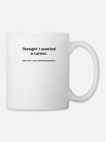 Toujours pensé que vous vouliez une carrière? - Mug blanc - blanc