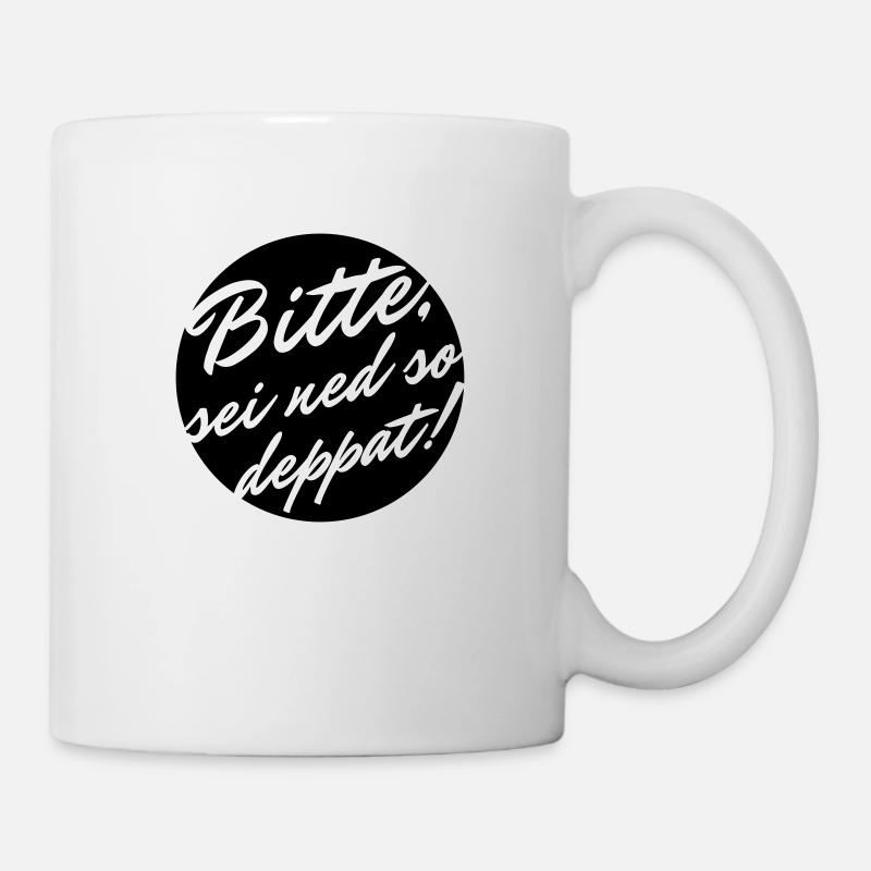Bitte sei ned so deppat - Tasse - Weiß