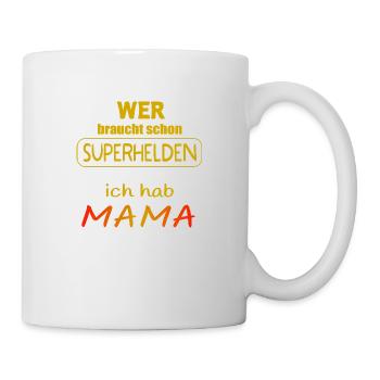 wer braucht schon Superhelden ich hab Mama - Tasse - Weiß - Rechts