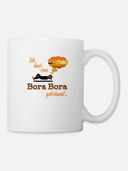 Ich hab von Bora Bora geträumt - Tasse - Weiß