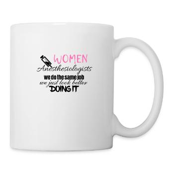 Women anesthesiologists look better doing it - Tasse - Weiß - Rechts