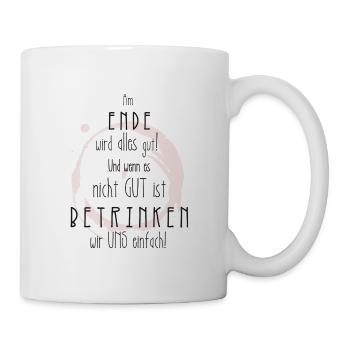 Am Ende wird alles gut! Spruch T-Shirt - Tasse - Weiß - Rechts