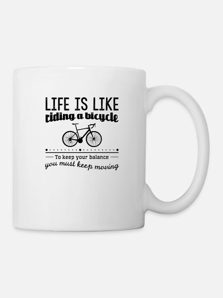 Life is like a bicycle to keep your balance you... - Mug - white