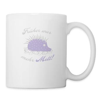 Mettigel Früher war mehr Mett - Tasse - Weiß - Rechts