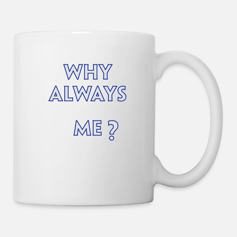 Why Always Me - Mug - white