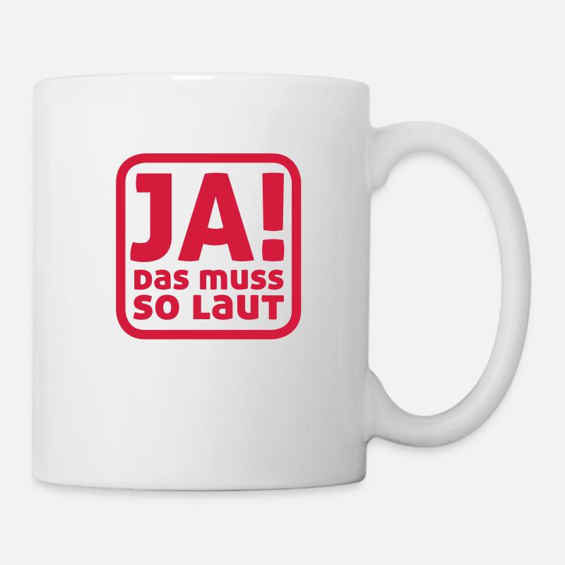 Ja! das muss so laut - Tasse - Weiß