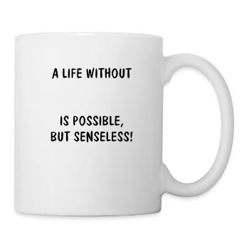 A LIFE WITHOUT (YOUR TEXT) IS POSSIBLE, BUT - Tasse - Weiß - Rechts