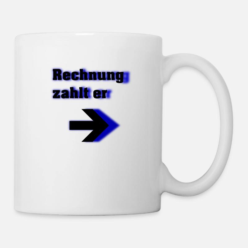 Rechnung zahlt er - Tasse - Weiß