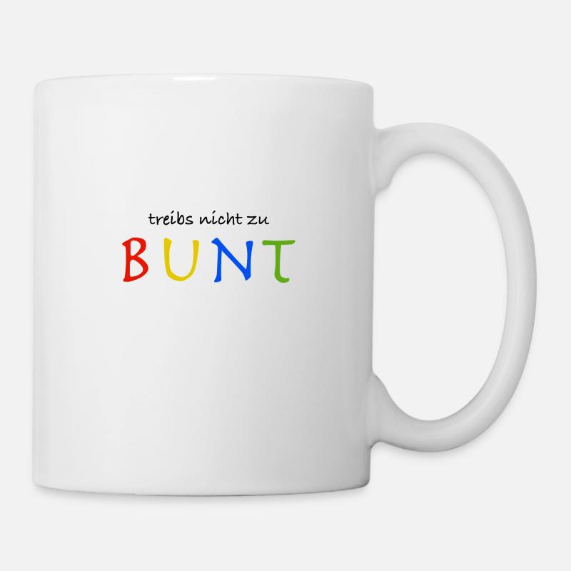 Treibs nicht zu bunt - Tasse - Weiß