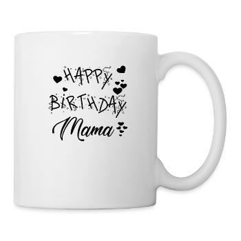 Happy Birthday Mama! Geburtstags Glückwunsch Mama - Tasse - Weiß - Rechts