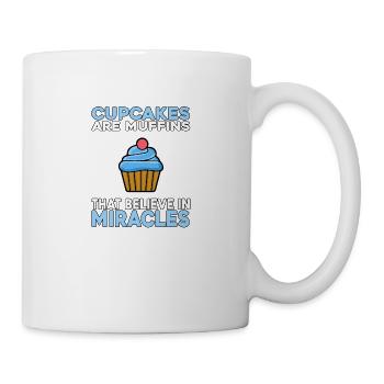 Cupcakes are muffins that believe in Miracles - Mug - white - Right