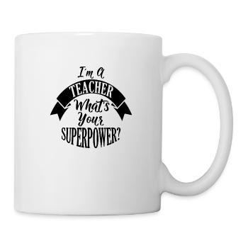 I am a teacher whats your superpower - Mug - white - Right