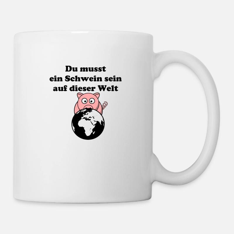 Du musst ein Schwein sein - Tasse - Weiß