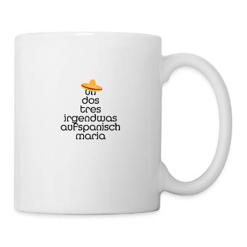 un dos tres irgendwas auf spanisch maria - Tasse - Weiß - Rechts