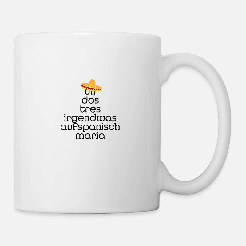 un dos tres irgendwas auf spanisch maria - Tasse - Weiß