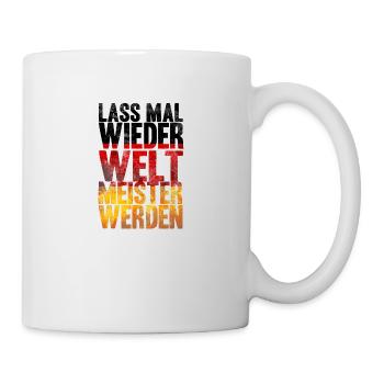 Lass mal wieder Weltmeister werden Fußball Deutsch - Tasse - Weiß - Rechts