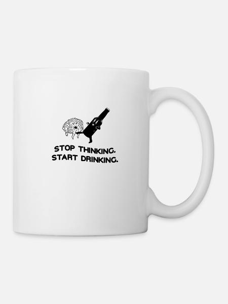 Stop Thinking Start Drinking - Tasse - Weiß