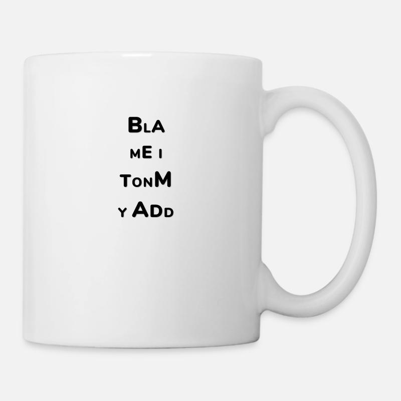 "Blame it on my ADD" Design - Tasse - Weiß