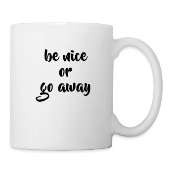 Be nice or go away Geschenkidee - Tasse - Weiß - Rechts