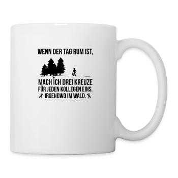 Wenn der Tag rum ist Spruch Kreuze Wald Geschenk - Tasse - Weiß - Rechts