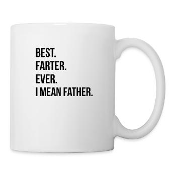 Best. Farter. Ever. I mean Father. Dad Papa Lustig - Tasse - Weiß - Rechts