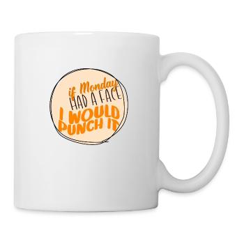Wenn Montag ein Gesicht hätte, würde ich ihn boxen - Tasse - Weiß - Rechts