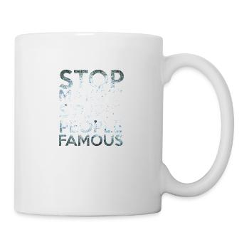 Stop making Stupid People Famous - Tasse - Weiß - Rechts